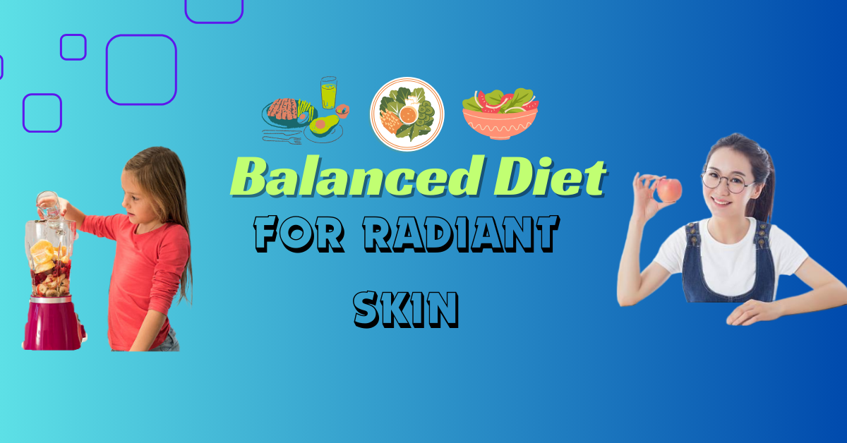 Balanced Diet for Radiant Skin