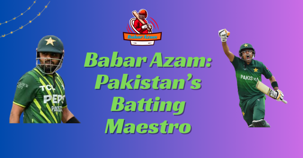 Babar Azam Pakistan s Batting Maestro Sistrology Babar Azam Pakistan s Batting Maestro Sistrology