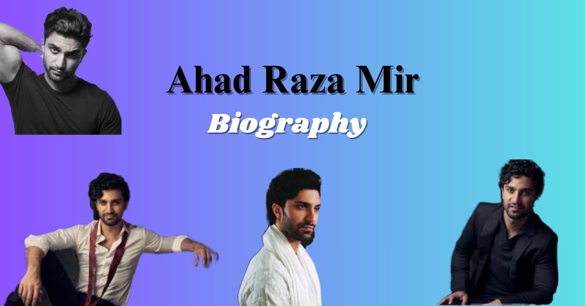 Ahad Raza Mir Biography: Career Timeline - Sistrology